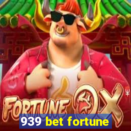 939 bet fortune